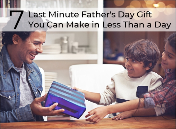 7 Last Minute Father's Day Gift You Can Make in Less Than a Day